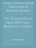 Young's Demonstrative Translation of Scientific Secrets
Or, A Collection of Above 500 Useful Receipts on a Variety of Subjects