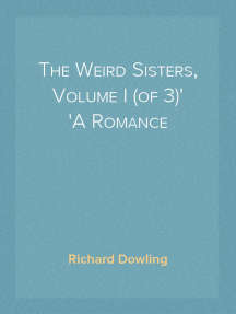 The Weird Sisters, Volume I (of 3)
A Romance