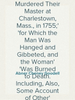 The Trial and Execution, for Petit Treason, of Mark and Phillis, Slaves of Capt. John Codman
Who Murdered Their Master at Charlestown, Mass., in 1755;
for Which the Man Was Hanged and Gibbeted, and the Woman
Was Burned to Death. Including, Also, Some Account of Other
Punishments by Burning in Massachusetts