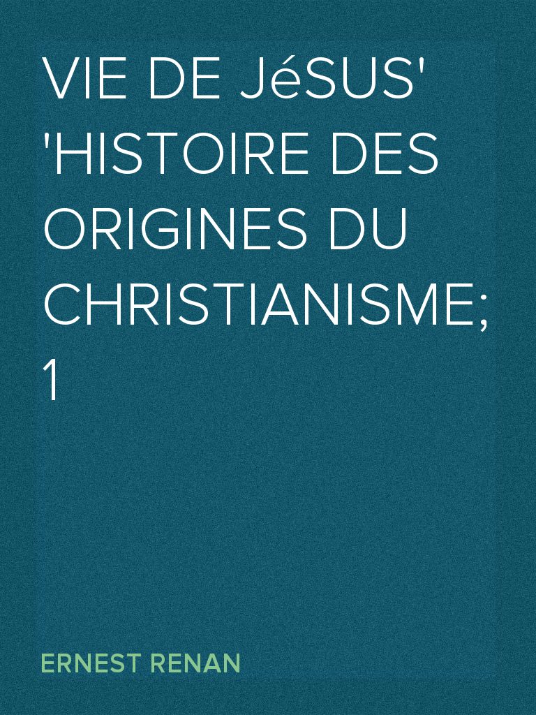 Vie De Jésus Histoire Des Origines Du Christianisme 1 By - 