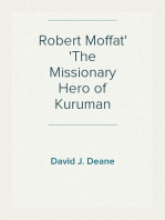 Robert Moffat
The Missionary Hero of Kuruman