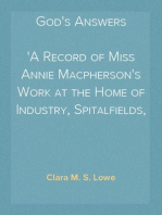 God's Answers
A Record of Miss Annie Macpherson's Work at the Home of Industry, Spitalfields, London, and in Canada