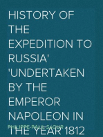 History of the Expedition to Russia
Undertaken by the Emperor Napoleon in the Year 1812