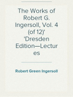 The Works of Robert G. Ingersoll, Vol. 4 (of 12)
Dresden Edition—Lectures