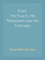 Flint
His Faults, His Friendships and His Fortunes
