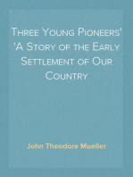 Three Young Pioneers
A Story of the Early Settlement of Our Country