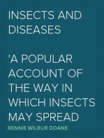 Insects and Diseases
A Popular Account of the Way in Which Insects may Spread
or Cause some of our Common Diseases