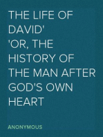 The Life of David
Or, The History of The Man After God's Own Heart