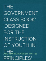 The Government Class Book
Designed for the Instruction of Youth in the Principles
of Constitutional Government and the Rights and Duties of
Citizens.