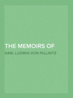 The Memoirs of Charles-Lewis, Baron de Pollnitz, Volume IV
Being the Observations He Made in His Late Travels from
Prussia thro' Germany, Italy, France, Flanders, Holland,
England, &C. in Letters to His Friend. Discovering Not
Only the Present State of the Chief Cities and Towns; but
the Characters of the Principal Persons at the Several
Courts.