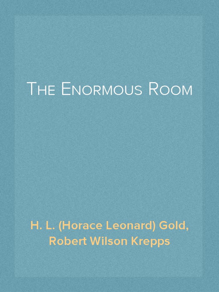 The Enormous Room By H L Horace Leonard Gold And Robert Wilson Krepps Read Online