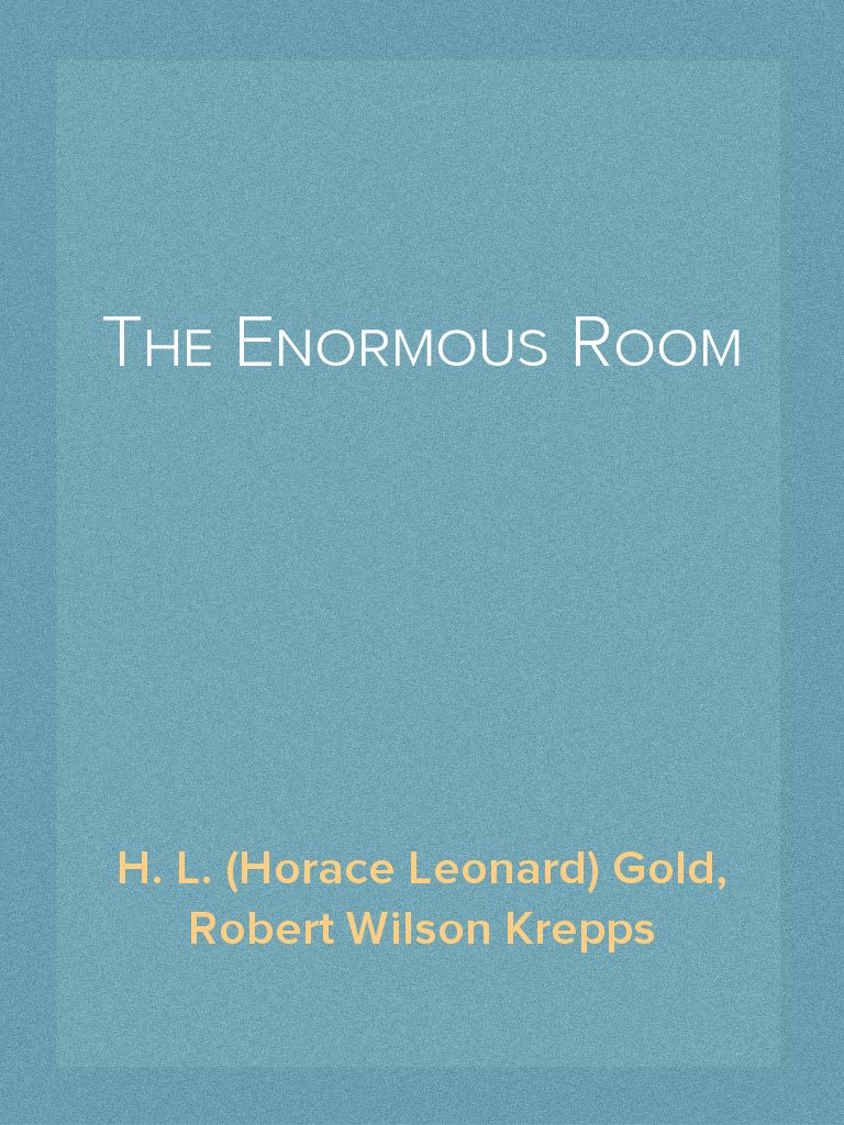 The Enormous Room By H L Horace Leonard Gold And Robert Wilson Krepps Read Online