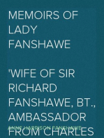 Memoirs of Lady Fanshawe
Wife of Sir Richard Fanshawe, Bt., Ambassador from Charles II to the Courts of Portugal and Madrid.
