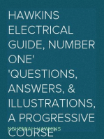 Hawkins Electrical Guide, Number One
Questions, Answers, & Illustrations, A Progressive Course
of Study for Engineers, Electricians, Students and Those
Desiring to acquire a Working Knowledge of Electricity and
its Applications