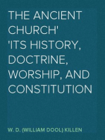 The Ancient Church
Its History, Doctrine, Worship, and Constitution