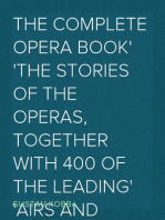 The Complete Opera Book
The Stories of the Operas, together with 400 of the Leading
Airs and Motives in Musical Notation