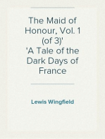 The Maid of Honour, Vol. 1 (of 3)
A Tale of the Dark Days of France