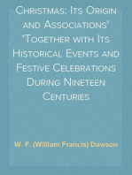 Christmas: Its Origin and Associations
Together with Its Historical Events and Festive Celebrations During Nineteen Centuries