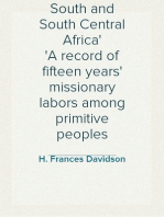 South and South Central Africa
A record of fifteen years' missionary labors among primitive peoples