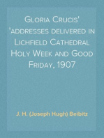 Gloria Crucis
addresses delivered in Lichfield Cathedral Holy Week and Good Friday, 1907