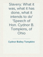 Slavery: What it was, what it has done, what it intends to do
Speech of Hon. Cydnor B. Tompkins, of Ohio