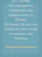 Fifty Years a Hunter and Trapper
Autobiography, experiences and observations of Eldred
Nathaniel Woodcock during his fifty years of hunting and
trapping.