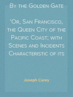 By the Golden Gate
Or, San Francisco, the Queen City of the Pacific Coast; with Scenes and Incidents Characteristic of its Life