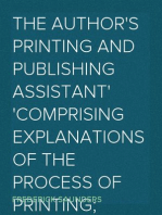 The Author's Printing and Publishing Assistant
Comprising Explanations of the Process of Printing; Preparation and Calculation of Manuscripts; Choice of Paper, Type, Binding, Illustrations, Publishing, Advertising, &c.; with an Exemplification and Description of the Typographical Marks Used in the Correction of the Press