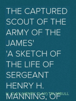 The Captured Scout of the Army of the James
A Sketch of the Life of Sergeant Henry H. Manning, of the
Twenty-fourth Mass. Regiment