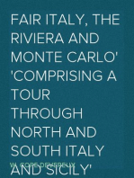 Fair Italy, the Riviera and Monte Carlo
Comprising a Tour Through North and South Italy and Sicily
with a Short Account of Malta