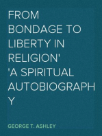 From Bondage to Liberty in Religion
A Spiritual Autobiography