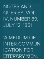 Notes and Queries, Vol. IV, Number 89, July 12, 1851
A Medium of Inter-communication for Literary Men, Artists,
Antiquaries, Genealogists, etc.
