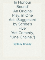 In Honour Bound
An Original Play, in One Act. (Suggested by Scribe's Five
Act Comedy, "Une Chaine.")