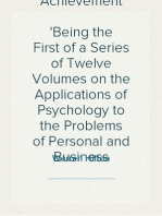 Psychology and Achievement
Being the First of a Series of Twelve Volumes on the Applications of Psychology to the Problems of Personal and Business Efficiency