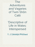 The Adventures and Vagaries of Twm Shôn Catti
Descriptive of Life in Wales: Interspersed with Poems