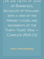Life and Death of John of Barneveld, Advocate of Holland : with a view of the primary causes and movements of the Thirty Years' War — Complete (1614-23)