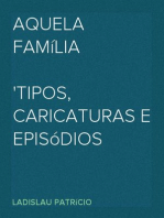 Aquela Família
Tipos, caricaturas e episódios provincianos