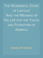 The Wonderful Story of Lincoln
And the Meaning of His Life for the Youth and Patriotism of America
