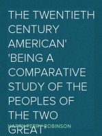 The Twentieth Century American
Being a Comparative Study of the Peoples of the Two Great
Anglo-Saxon Nations