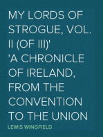 My Lords of Strogue, Vol. II (of III)
A Chronicle of Ireland, from the Convention  to the Union