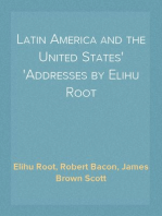 Latin America and the United States
Addresses by Elihu Root