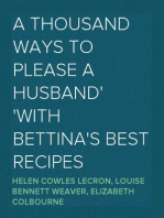 A Thousand Ways to Please a Husband
With Bettina's Best Recipes