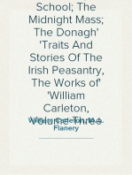 The Hedge School; The Midnight Mass; The Donagh
Traits And Stories Of The Irish Peasantry, The Works of
William Carleton, Volume Three