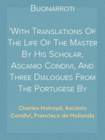 Michael Angelo Buonarroti
With Translations Of The Life Of The Master By His Scholar, Ascanio Condivi, And Three Dialogues From The Portugese By Francisco d'Ollanda