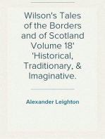 Wilson's Tales of the Borders and of Scotland Volume 18
Historical, Traditionary, & Imaginative.