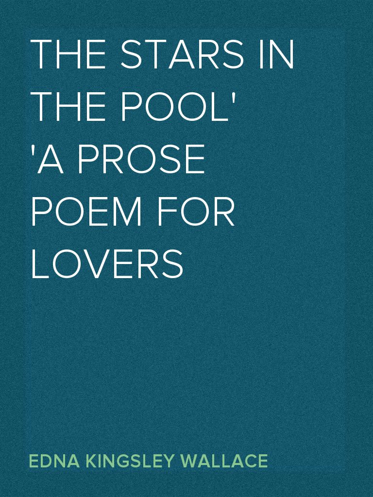 The Stars in the Pool A Prose Poem for Lovers by Edna Kingsley Wallace ...