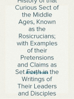 Mysteries of the Rosie Cross
Or, the History of that Curious Sect of the Middle Ages, Known as the Rosicrucians; with Examples of their Pretensions and Claims as Set Forth in the Writings of Their Leaders and Disciples