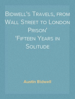 Bidwell's Travels, from Wall Street to London Prison
Fifteen Years in Solitude