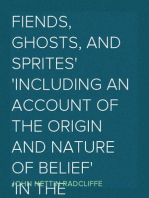 Fiends, Ghosts, and Sprites
Including an Account of the Origin and Nature of Belief
in the Supernatural