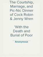 The Courtship, Marriage, and Pic-Nic Dinner of Cock Robin & Jenny Wren
With the Death and Burial of Poor Cock Robin
